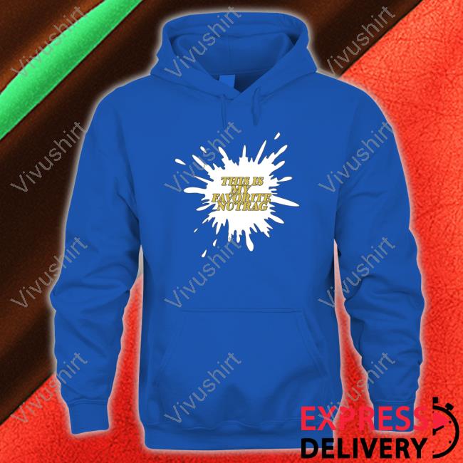 Unprofessionalapparel Merch This Is My Favorite Nutrag Hooded Sweatshirt Unprofessionalapparel Merch This Is My Favorite Nutrag Hooded Sweatshirt