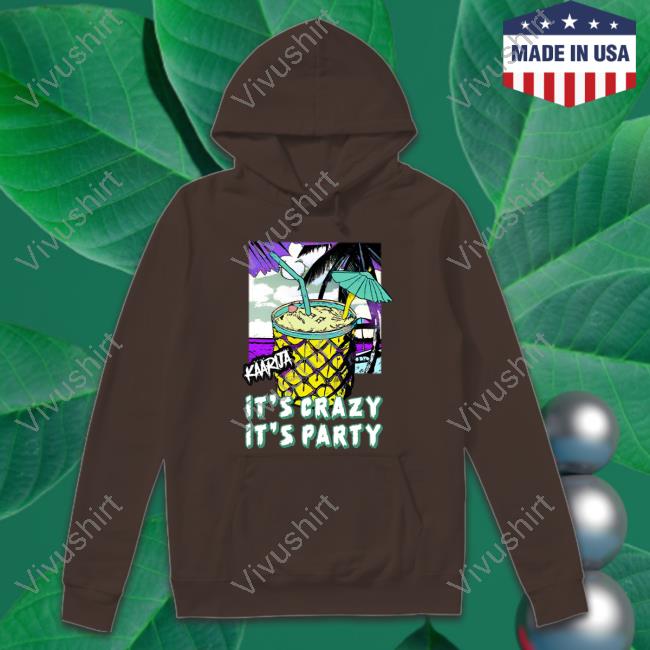 Kaarija It's Crazy It's Party Hoodie Kaarija It's Crazy It's Party Hoodie