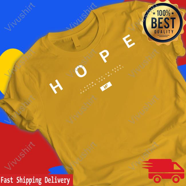 Hope I Know You've Been Praying For My Soul Nf Tee Shirts Hope I Know You've Been Praying For My Soul Nf Tee Shirts