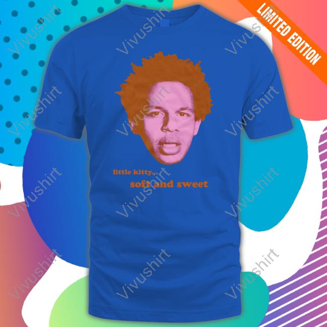 Buggirl200 Merch Little Kitty Soft And Sweet Eric Shirt Buggirl200 Merch Little Kitty Soft And Sweet Eric Shirt