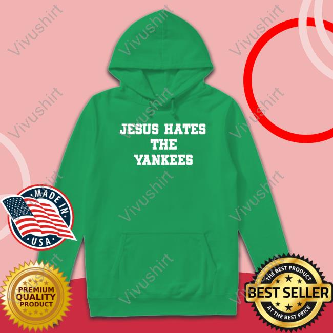Jesus Hates The Yankees Hooded Sweatshirt Jesus Hates The Yankees Hooded Sweatshirt