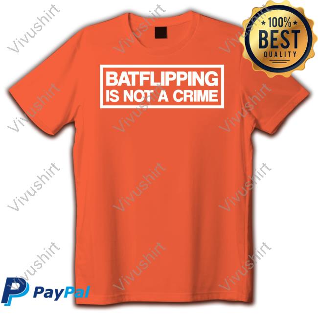 Batflipping Is Not A Crime Official Shirt Batflipping Is Not A Crime Official Shirt