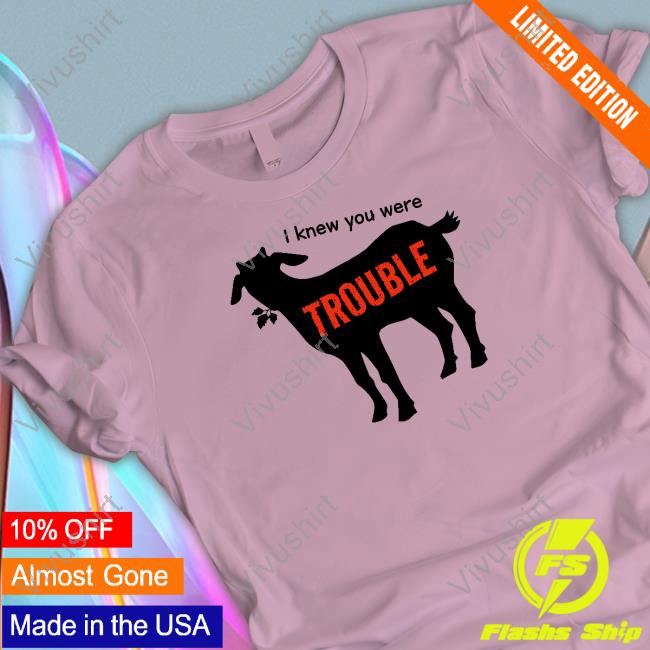 I Knew You Were Trouble T Shirt