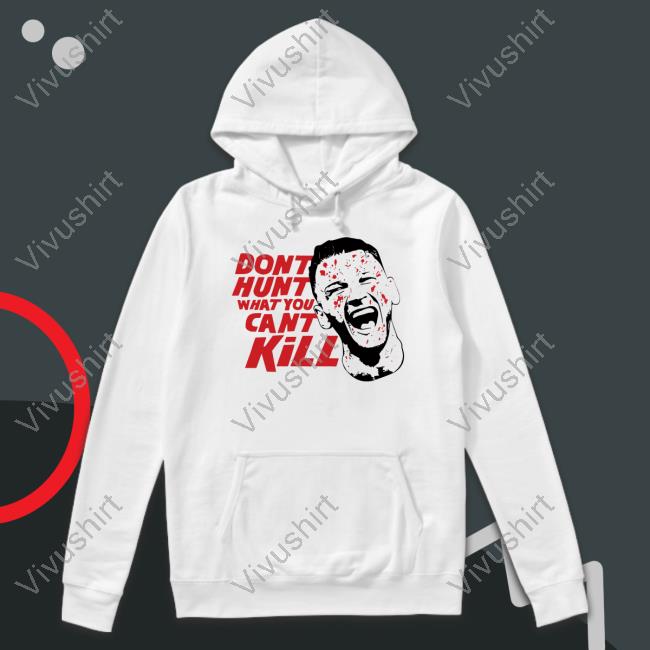 Israel Adesanya Dont Hunt What You Cant Kill Sweatshirt Israel Adesanya Dont Hunt What You Cant Kill Sweatshirt