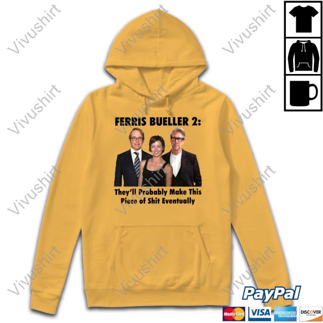 Thegoodshirts Ferris Bueller 2 They'll Probably Make This Piece Of Shit Eventually Funny T Shirt Thegoodshirts Ferris Bueller 2 They'll Probably Make This Piece Of Shit Eventually Funny T Shirt