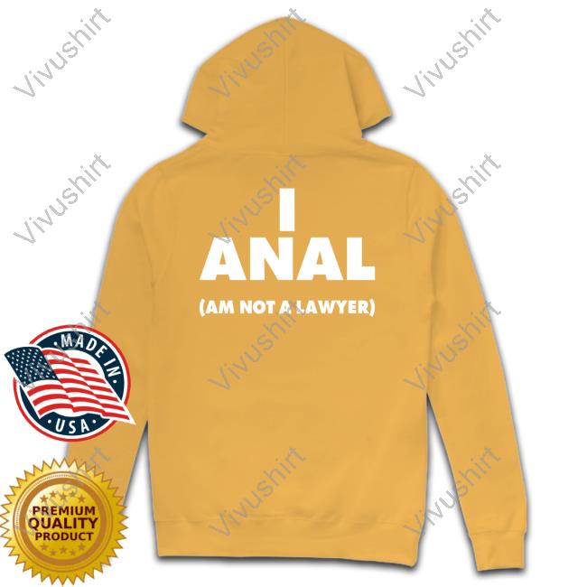 I Anal Am Not A Lawyer Hooded Sweatshirt