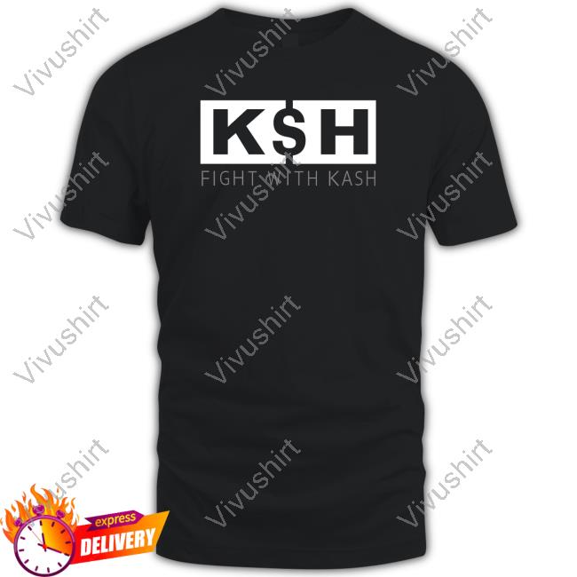 K$H Fight With Kash Funny Shirt K$H Fight With Kash Funny Shirt