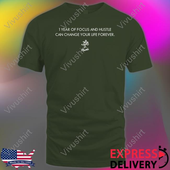 I Year Of Focus And Hustle Can Change Your Life Forever Shirts I Year Of Focus And Hustle Can Change Your Life Forever Shirts