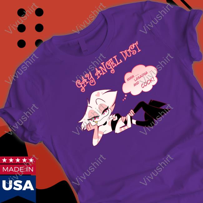 Gay Angel Dust Mmm Lasagna And Cock T-Shirt Gay Angel Dust Mmm Lasagna And Cock T-Shirt