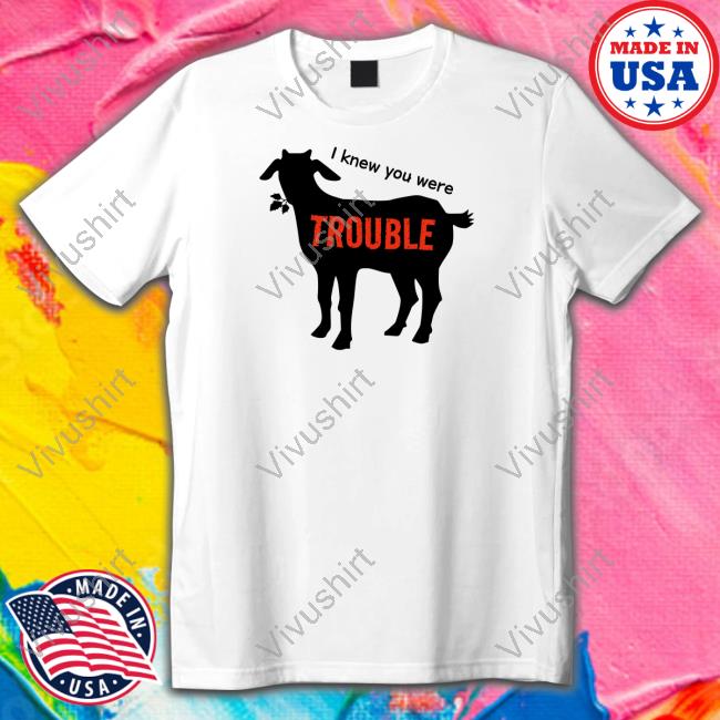 I Knew You Were Trouble T Shirt