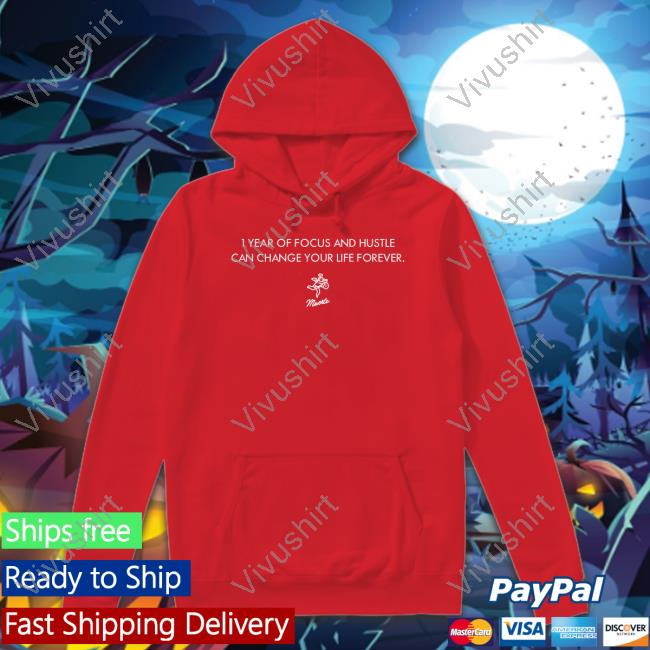 I Year Of Focus And Hustle Can Change Your Life Forever Shirts I Year Of Focus And Hustle Can Change Your Life Forever Shirts