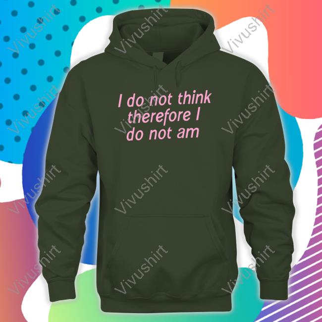 I Do Not Think Therefore I Do Not Am Sweaters