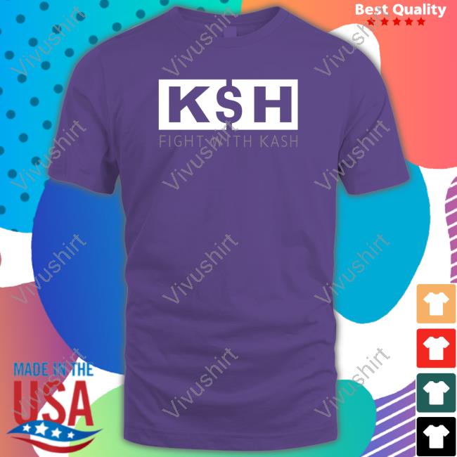 K$H Fight With Kash Funny Shirt K$H Fight With Kash Funny Shirt