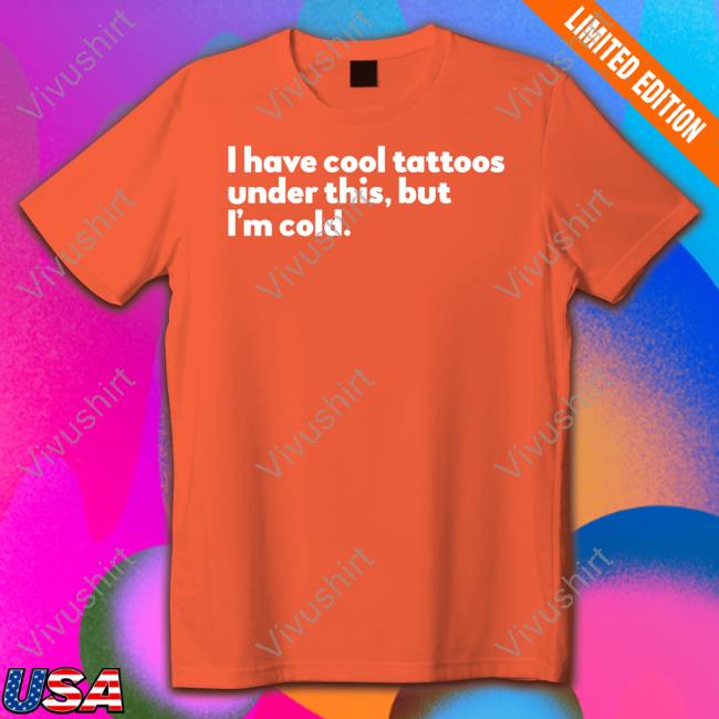 I Have Cool Tattoos Under This But I'm Cold Hoodie Blurredstateofmind Store I Have Cool Tattoos Under This But I'm Cold Hoodie Blurredstateofmind Store