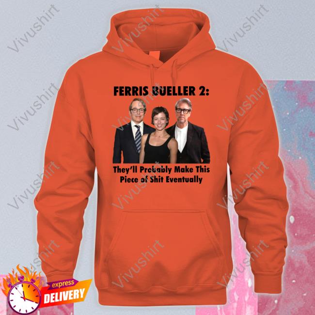 Thegoodshirts Ferris Bueller 2 They'll Probably Make This Piece Of Shit Eventually Funny T Shirt Thegoodshirts Ferris Bueller 2 They'll Probably Make This Piece Of Shit Eventually Funny T Shirt