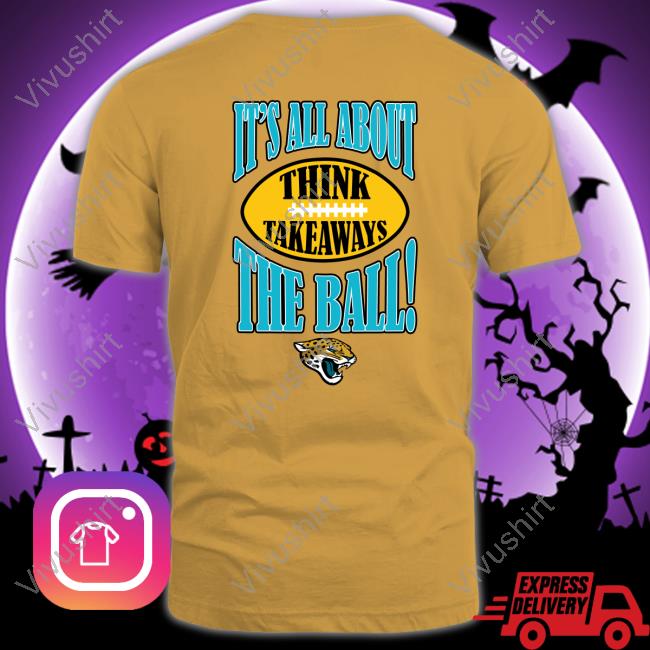 Official Jacksonville Jaguars It's All About The Ball Think Takeaways Long Sleeve T Shirt Official Jacksonville Jaguars It's All About The Ball Think Takeaways Long Sleeve T Shirt