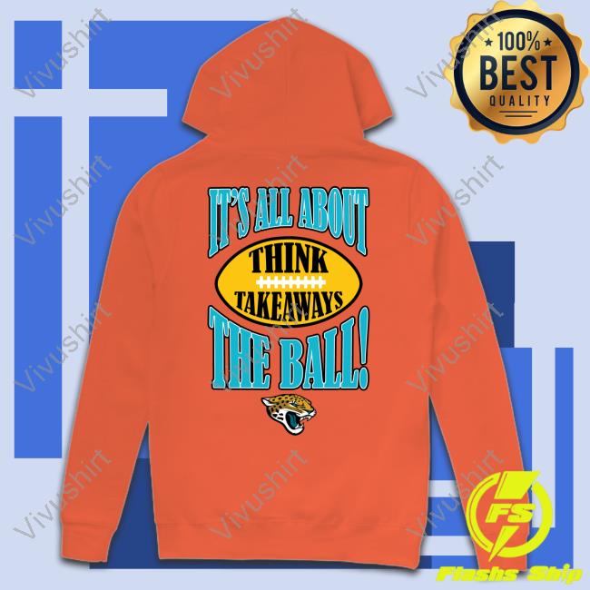 Jacksonville Jaguars It's All About The Ball Think Takeaways Tee Shirt -  Limotees