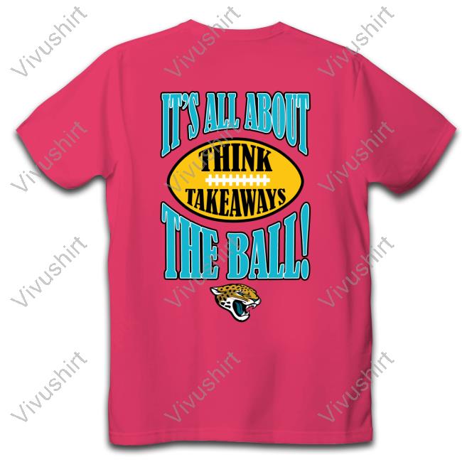 Jacksonville Jaguars It's All About The Ball Think Takeaways Tee