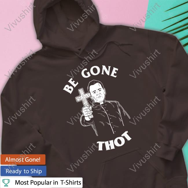 Be Gone Thot Hoodie Be Gone Thot Hoodie