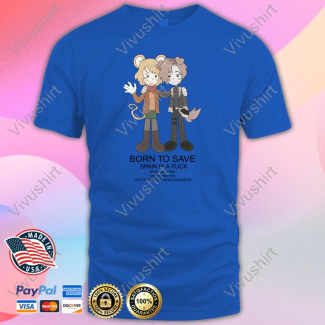 Centipedehearts Born To Save Spain Is A Fuck Kill Em All 2004 shirt, hoodie, tank top, sweater and long sleeve t-shirt Centipedehearts Born To Save Spain Is A Fuck Kill Em All 2004 shirt, hoodie, tank top, sweater and long sleeve t-shirt