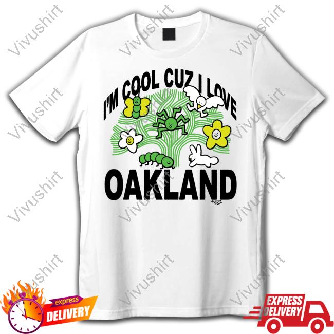 I Want My Honey Merch I'm Cool Cuz I Love Oakland Tee I Want My Honey Merch I'm Cool Cuz I Love Oakland Tee