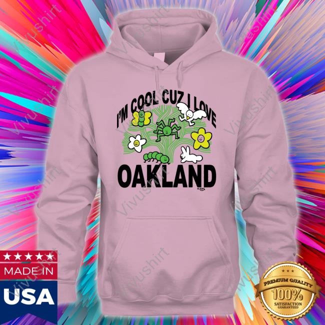 I Want My Honey Merch I'm Cool Cuz I Love Oakland Tee I Want My Honey Merch I'm Cool Cuz I Love Oakland Tee