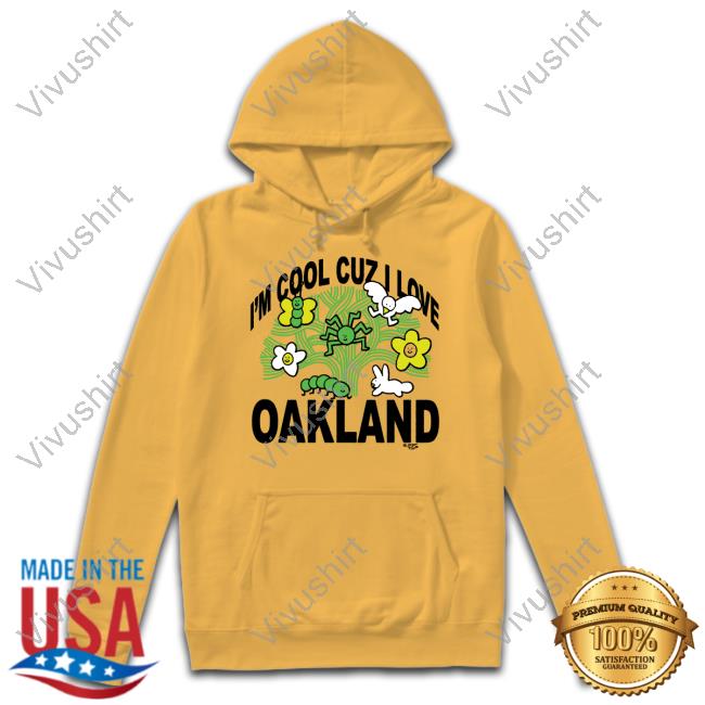 I Want My Honey Merch I'm Cool Cuz I Love Oakland Tee I Want My Honey Merch I'm Cool Cuz I Love Oakland Tee