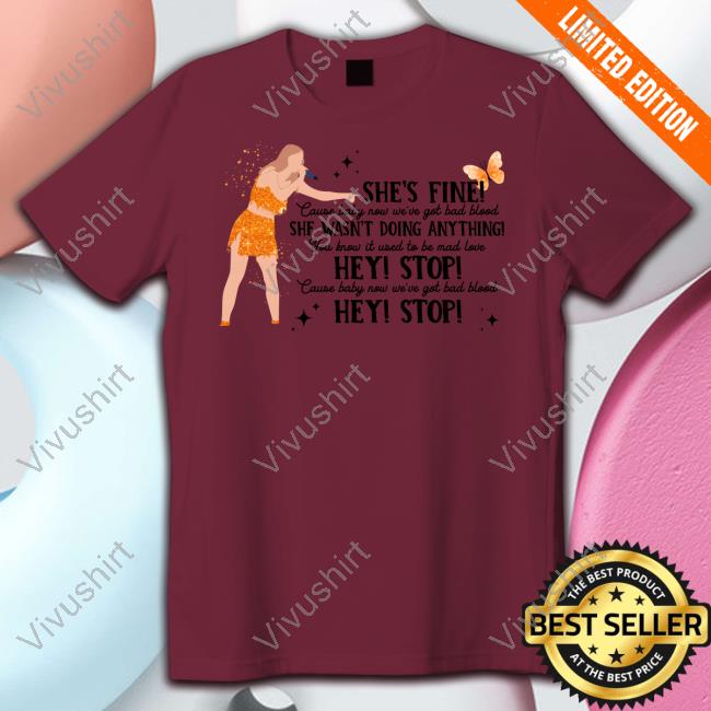 Threadrody Shop She Fine Cause Baby Now We're God Bad Blood She Wasn't Doing Anything Shirt Threadrody Shop She Fine Cause Baby Now We're God Bad Blood She Wasn't Doing Anything Shirt