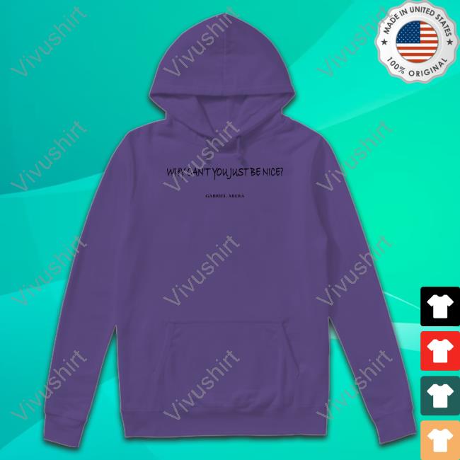 Why Can't You Just Be Nice Gabriel Abera Sweatshirt Why Can't You Just Be Nice Gabriel Abera Sweatshirt