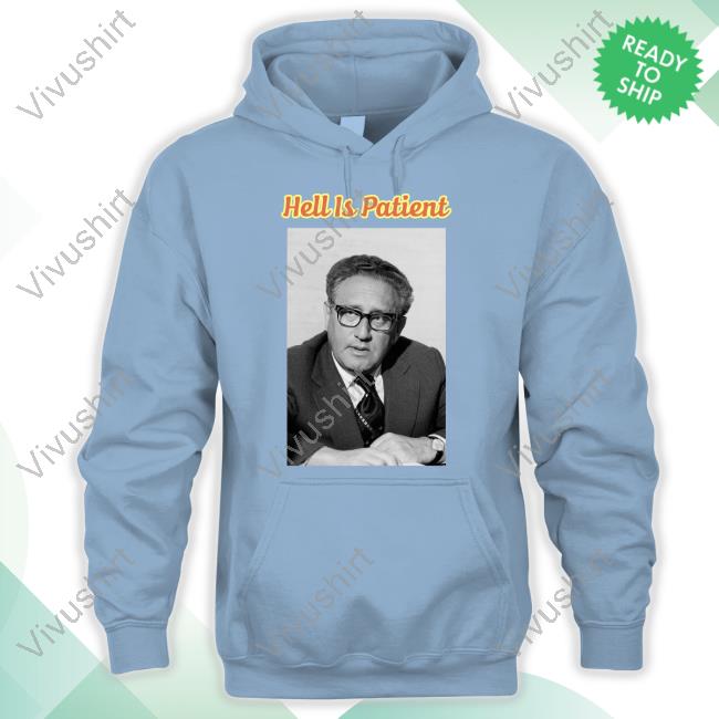 Henry Kissinger Hell Is Patient Hoodie Miriyam Henry Kissinger Hell Is Patient Hoodie Miriyam