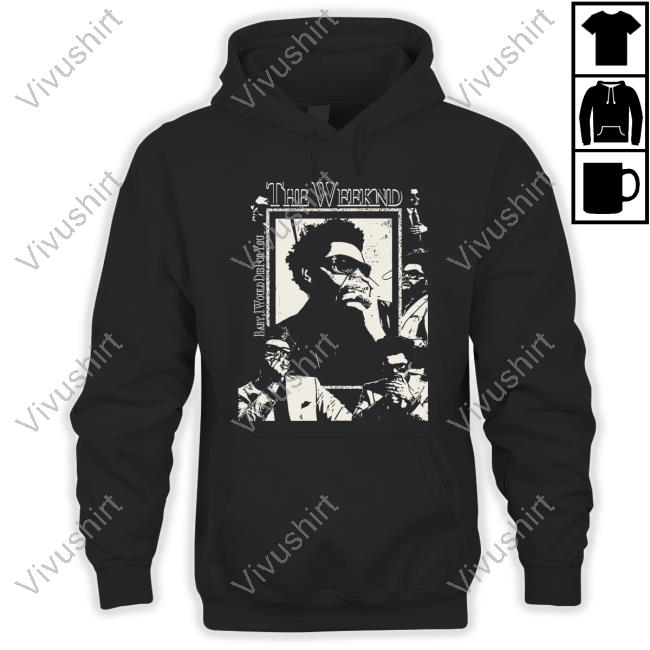 Trisha Paytas The Weeknd Baby I Would Die For You Long Sleeve Tee Shirt Trisha Paytas The Weeknd Baby I Would Die For You Long Sleeve Tee Shirt