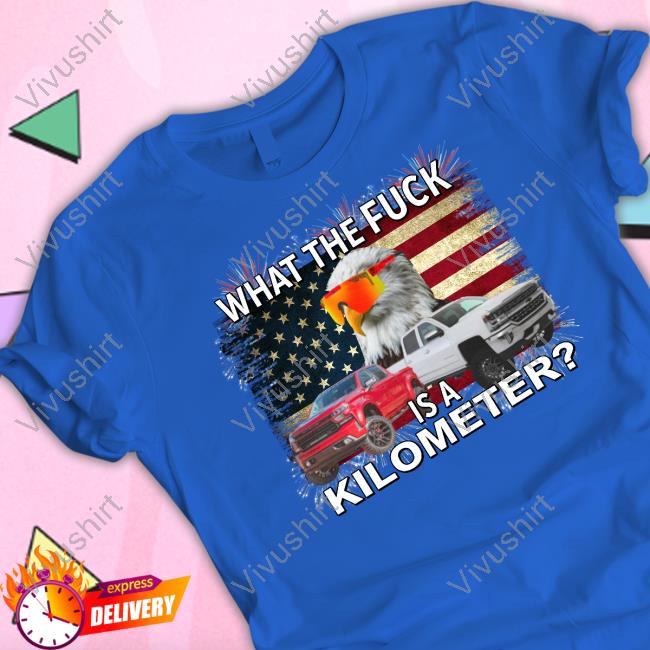 Freedom Units Eagle Wtf Is A Kilometer Tee Shirt Freedom Units Eagle Wtf Is A Kilometer Tee Shirt