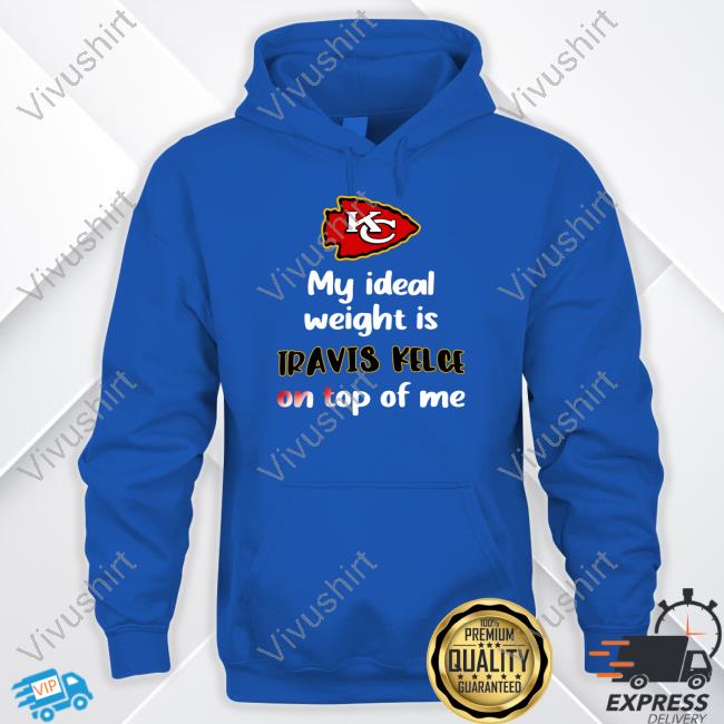 Kansas City Chiefs My Ideal Weight Is Travis Kelce On Top Of Me Hoodie  Stone Cold Julie - Zahetee