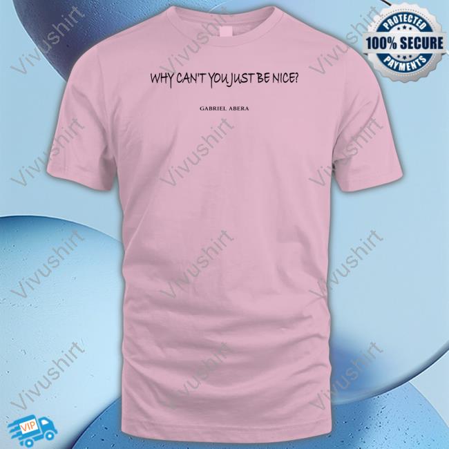 Why Can't You Just Be Nice Gabriel Abera Sweatshirt Why Can't You Just Be Nice Gabriel Abera Sweatshirt