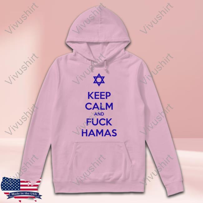 Official Keep Calm And Fuck Hamas Hoodie Official Keep Calm And Fuck Hamas Hoodie