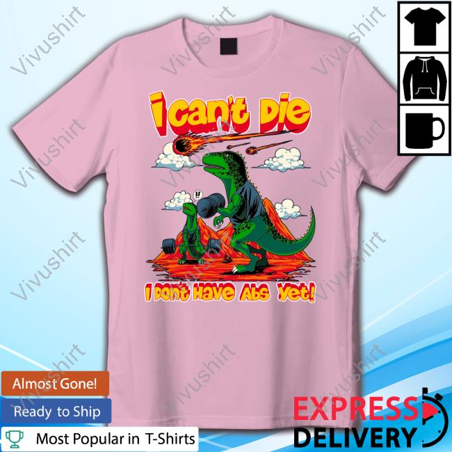 Raskolapparel I Can't Die I Don't Have Abs Yet T Shirts Raskolapparel I Can't Die I Don't Have Abs Yet T Shirts