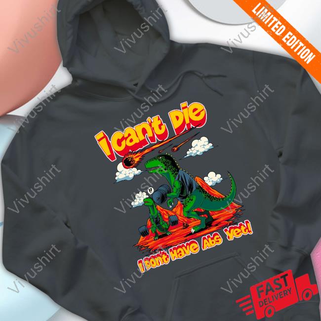 Raskolapparel I Can't Die I Don't Have Abs Yet T Shirts Raskolapparel I Can't Die I Don't Have Abs Yet T Shirts