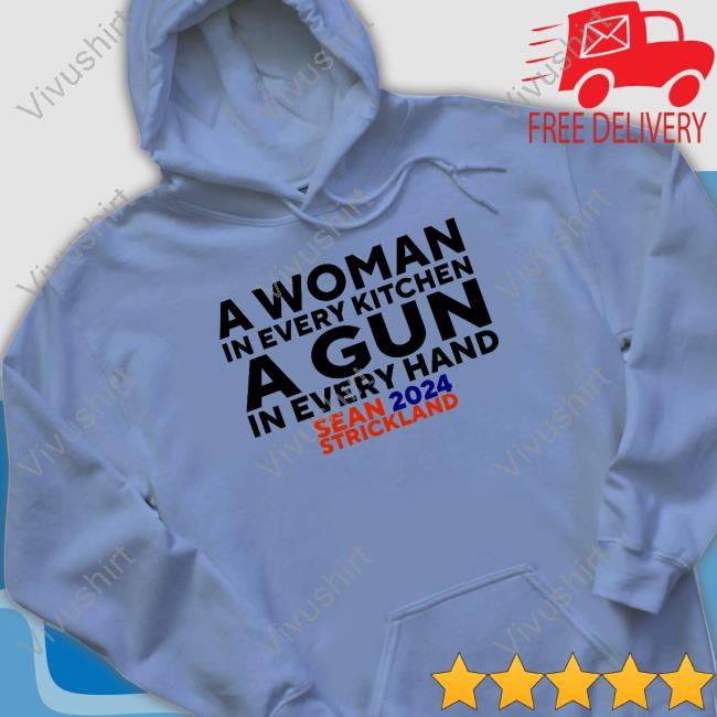 Sean Strickland Wearing A Woman In Every Kitchen A Gun In Every Hand Sean 2024 Strickland Tee Sean Strickland Wearing A Woman In Every Kitchen A Gun In Every Hand Sean 2024 Strickland Tee