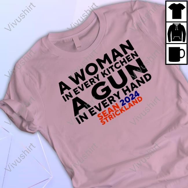 Sean Strickland Wearing A Woman In Every Kitchen A Gun In Every Hand Sean 2024 Strickland Tee Sean Strickland Wearing A Woman In Every Kitchen A Gun In Every Hand Sean 2024 Strickland Tee