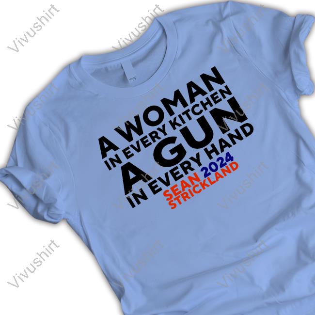 Sean Strickland Wearing A Woman In Every Kitchen A Gun In Every Hand Sean 2024 Strickland Tee Sean Strickland Wearing A Woman In Every Kitchen A Gun In Every Hand Sean 2024 Strickland Tee