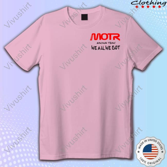 The Chosen One Motr Racing Team We All We Got Long Sleeve T Shirt The Chosen One Motr Racing Team We All We Got Long Sleeve T Shirt