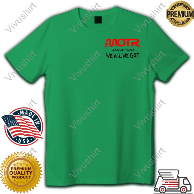 The Chosen One Motr Racing Team We All We Got Long Sleeve T Shirt The Chosen One Motr Racing Team We All We Got Long Sleeve T Shirt