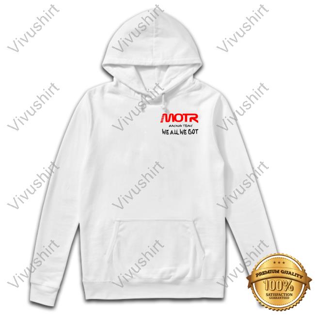 The Chosen One Motr Racing Team We All We Got Long Sleeve T Shirt The Chosen One Motr Racing Team We All We Got Long Sleeve T Shirt