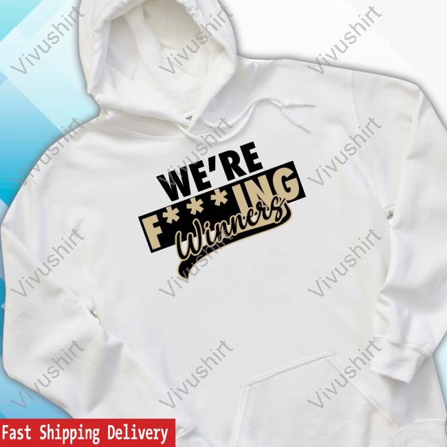 We're Fucking Winners New Shirt We're Fucking Winners New Shirt