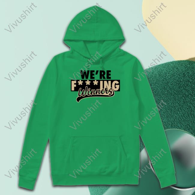 We're Fucking Winners New Shirt We're Fucking Winners New Shirt
