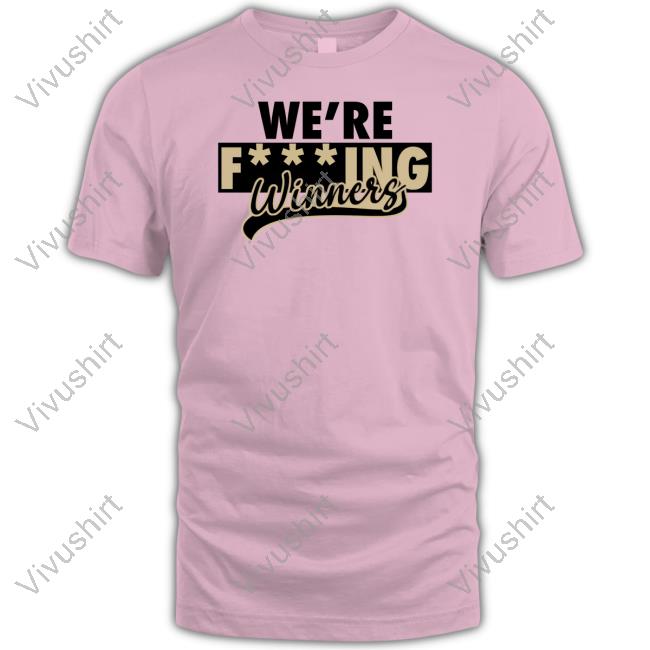 We're Fucking Winners New Shirt We're Fucking Winners New Shirt