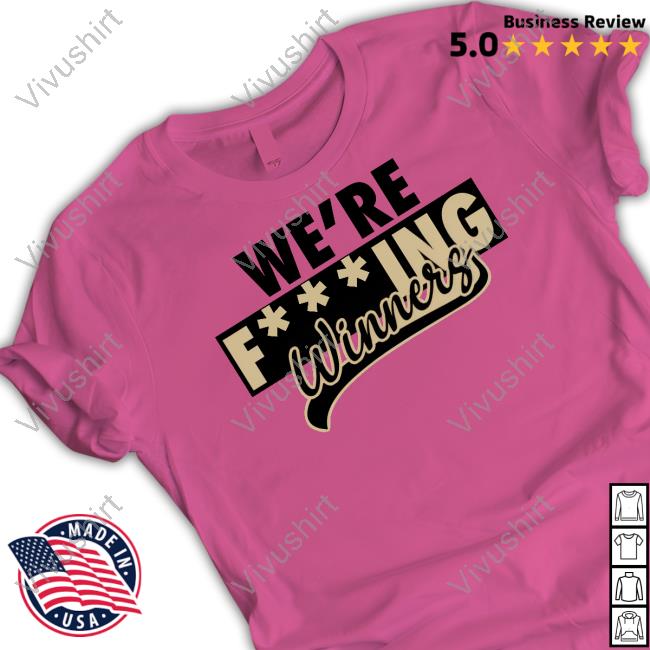 We're Fucking Winners New Shirt We're Fucking Winners New Shirt