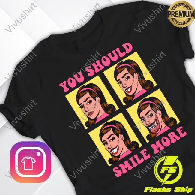 Tragic Girls Store You Should Smile More Shirt Tragic Girls Store You Should Smile More Shirt