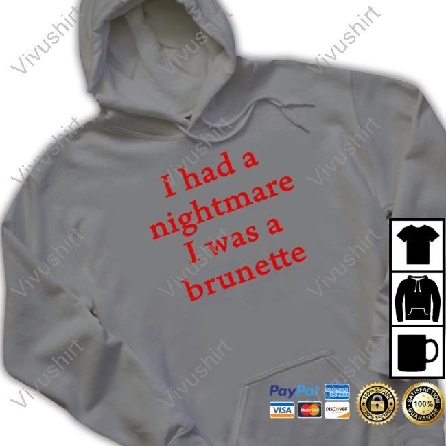 I Had A Nightmare That I Was Brunette T-Shirt,Hoodie,Sweatshirt Banter-Baby I Had A Nightmare That I Was Brunette T-Shirt,Hoodie,Sweatshirt Banter-Baby