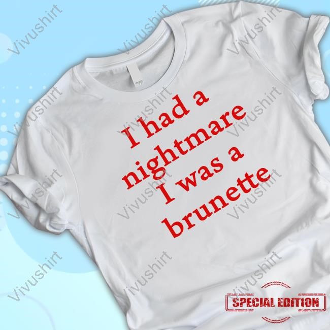 I Had A Nightmare That I Was Brunette T-Shirt,Hoodie,Sweatshirt Banter-Baby I Had A Nightmare That I Was Brunette T-Shirt,Hoodie,Sweatshirt Banter-Baby
